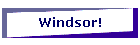 Windsor!